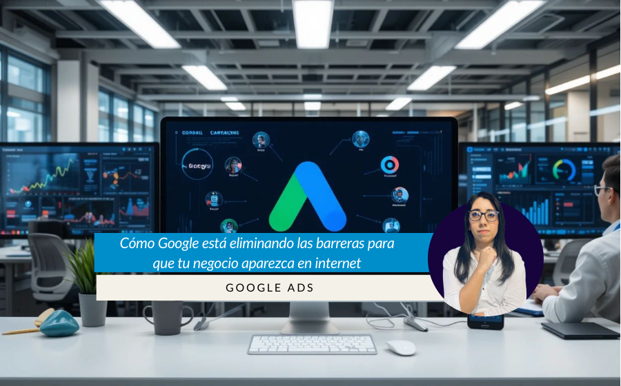 Cómo Google está eliminando las barreras para que tu negocio aparezca en internet
